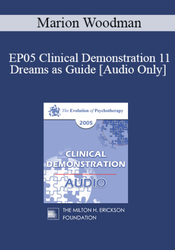 [Audio] EP05 Clinical Demonstration 11 - Dreams as Guide - Marion Woodman, LLD, DHL, Ph.D. (Hon)