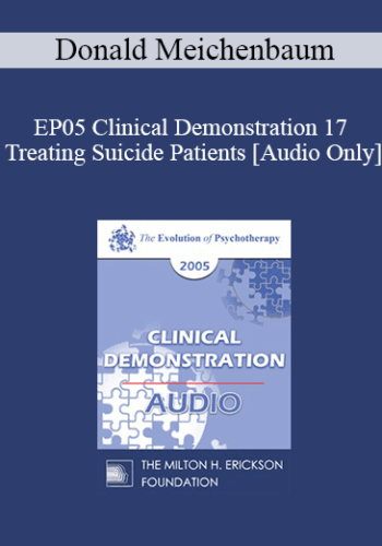 [Audio] EP05 Clinical Demonstration 17 – Treating Suicide Patients – Donald Meichenbaum, Ph.D.