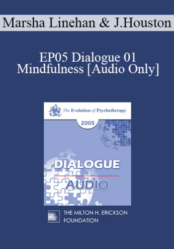 [Audio] EP05 Dialogue 01 – Mindfulness – Marsha Linehan, Ph.D. And Jean Houston, Ph.D.