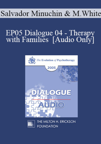 [Audio] EP05 Dialogue 04 - Therapy with Families - Salvador Minuchin, M.D. and Michael White, B.A.S.W.