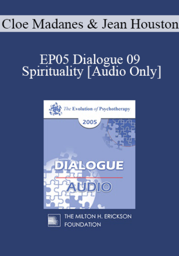 [Audio] EP05 Dialogue 09 – Spirituality – Cloe Madanes And Jean Houston, Ph.D.