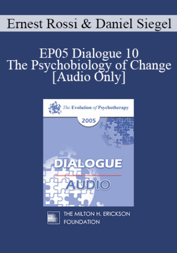 [Audio] EP05 Dialogue 10 – The Psychobiology Of Change – Ernest Rossi, Ph.D. And Daniel Siegel, M.D.