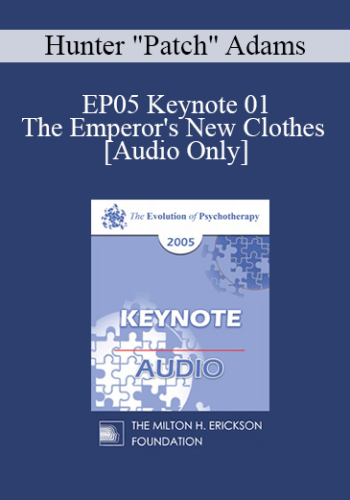 [Audio] EP05 Keynote 01 – The Emperor’s New Clothes – Hunter “Patch” Adams, M.D.