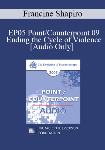 [Audio] EP05 Point/Counterpoint 09 - Ending the Cycle of Violence - Francine Shapiro, Ph.D.