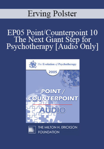 [Audio] EP05 Point/Counterpoint 10 – The Next Giant Step For Psychotherapy – Erving Polster, Ph.D.