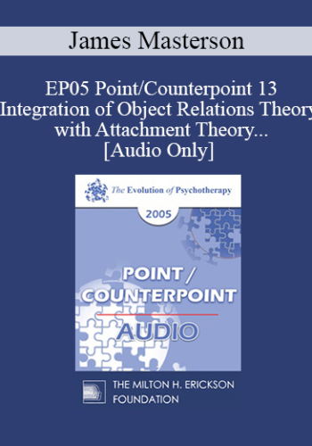 [Audio] EP05 Point/Counterpoint 13 - Integration of Object Relations Theory with Attachment Theory and Neurobiological Development of the Self - James Masterson, M.D.