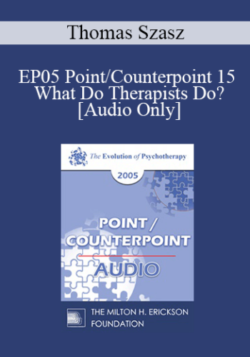 [Audio] EP05 Point/Counterpoint 15 – What Do Therapists Do? – Thomas Szasz, M.D.