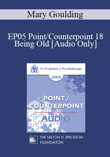 [Audio] EP05 Point/Counterpoint 18 – Being Old – Mary Goulding, M.S.W.