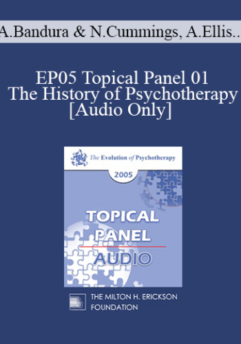 [Audio] EP05 Topical Panel 01 – The History Of Psychotherapy – Albert Bandura, Ph.D., Nicholas Cummings, Ph.D., Albert Ellis, Ph.D., Thomas Szasz, M.D.