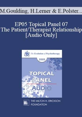 [Audio] EP05 Topical Panel 07 - The Patient/Therapist Relationship - Mary Goulding, M.S.W., Harriet Lerner, Ph.D., Erving Polster, Ph.D., Daniel Siegel, M.D.