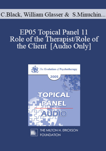 [Audio] EP05 Topical Panel 11 – Role Of The Therapist/Role Of The Client – Claudia Black, Ph.D., William Glasser, M.D., Salvador Minuchin, M.D., Ernest Rossi, Ph.D.