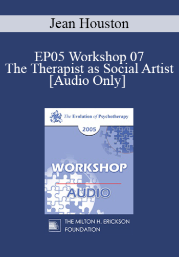 [Audio] EP05 Workshop 07 - The Therapist as Social Artist: Innovative Strategies for Human and Social Transformation in a Time of Whole System Transition - Jean Houston, Ph.D.