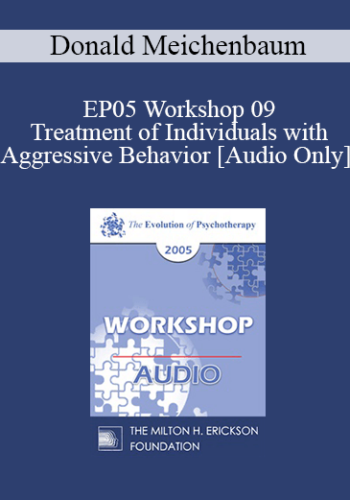 [Audio] EP05 Workshop 09 - Treatment of Individuals with Aggressive Behavior : A Life-Span Treatment Approach - Donald Meichenbaum, Ph.D.