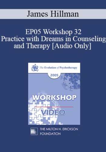 [Audio] EP05 Workshop 32 – Practice With Dreams In Counseling And Therapy – James Hillman, Ph.D.
