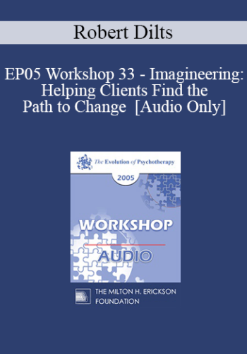 [Audio] EP05 Workshop 33 – Imagineering: Helping Clients Find The Path To Change – Robert Dilts