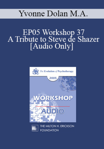 [Audio] EP05 Workshop 37 – A Tribute To Steve De Shazer: Originator Of The Solution-Focused Brief Therapy Approach – Yvonne Dolan M.A.