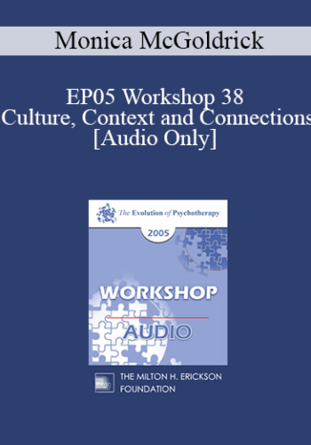 [Audio] EP05 Workshop 38 - Culture, Context and Connections: Transforming Life Narratives - Monica McGoldrick, Ph.D.