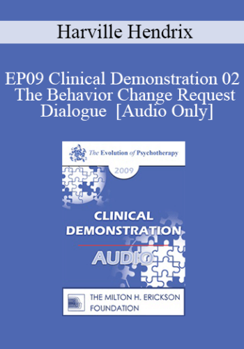 [Audio] EP09 Clinical Demonstration 02 – The Behavior Change Request Dialogue – Harville Hendrix, PhD