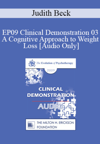 [Audio] EP09 Clinical Demonstration 03 – A Cognitive Approach To Weight Loss – Judith Beck, PhD