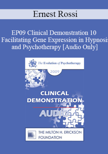 [Audio] EP09 Clinical Demonstration 10 – Facilitating Gene Expression In Hypnosis And Psychotherapy – Ernest Rossi, PhD