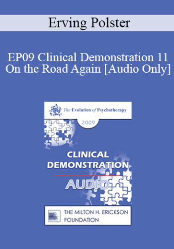 [Audio] EP09 Clinical Demonstration 11 - On the Road Again: Riding the Therapeutic Arrow - Erving Polster, PhD