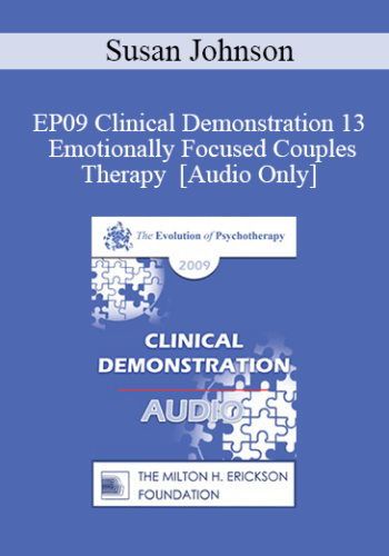 [Audio] EP09 Clinical Demonstration 13 - Emotionally Focused Couples Therapy - Susan Johnson, EdD