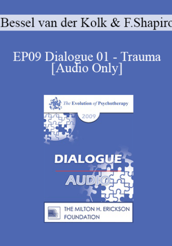 [Audio] EP09 Dialogue 01 – Trauma – Bessel Van Der Kolk, MD And Francine Shapiro, PhD