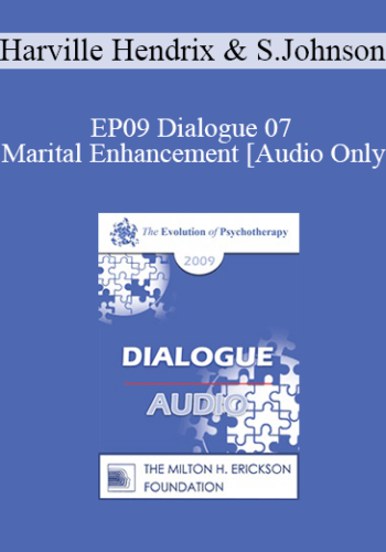 [Audio] EP09 Dialogue 07 – Marital Enhancement – Harville Hendrix, MD And Susan Johnson, EdD