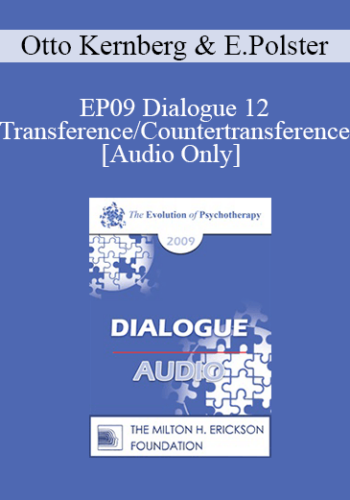 [Audio] EP09 Dialogue 12 – Transference/Countertransference – Otto Kernberg, MD And Erving Polster, PhD