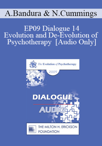 [Audio] EP09 Dialogue 14 – Evolution And De-Evolution Of Psychotherapy – Albert Bandura, PhD And Nicholas Cummings, PhD, ScD