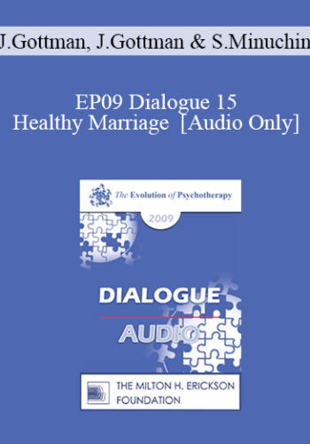 [Audio] EP09 Dialogue 15 – Healthy Marriage – John Gottman, PhD, Julie Gottman, PhD And Salvador Minuchin, MD