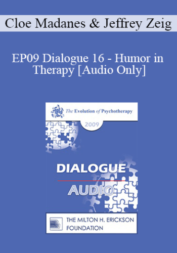 [Audio] EP09 Dialogue 16 – Humor In Therapy – Cloe Madanes, Lic. Psic And Jeffrey Zeig, PhD