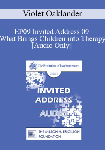[Audio] EP09 Invited Address 09 - What Brings Children into Therapy: A Developmental View - Violet Oaklander, PhD