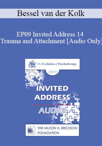 [Audio] EP09 Invited Address 14 – Trauma And Attachment: Creating A Home Within One’s Self – Bessel Van Der Kolk, MD