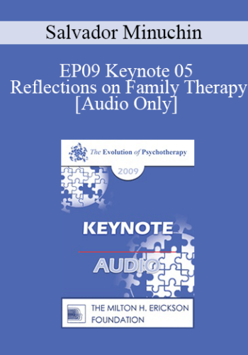 [Audio] EP09 Keynote 05 - Reflections on Family Therapy - Salvador Minuchin, MD