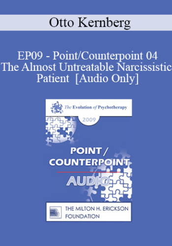 [Audio] EP09 – Point/Counterpoint 04 – The Almost Untreatable Narcissistic Patient – Otto Kernberg, MD
