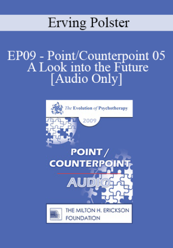 [Audio] EP09 - Point/Counterpoint 05 - A Look into the Future - Erving Polster, PhD
