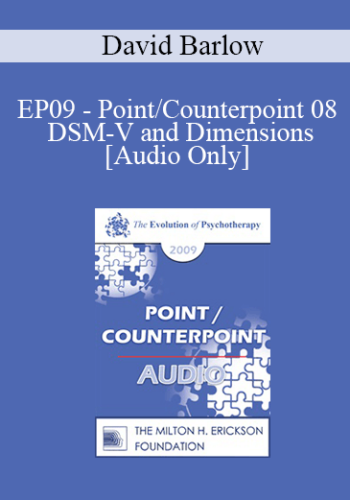 [Audio] EP09 – Point/Counterpoint 08 – DSM-V And Dimensions: Implications For Therapy – David Barlow, PhD