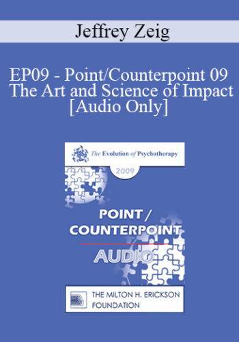 [Audio] EP09 – Point/Counterpoint 09 – The Art And Science Of Impact – Jeffrey Zeig, PhD