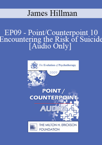 [Audio] EP09 – Point/Counterpoint 10 – Encountering The Risk Of Suicide – James Hillman, PhD