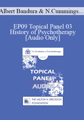 [Audio] EP09 Topical Panel 03 – History Of Psychotherapy – Albert Bandura, Nicholas Cummings, Otto Kernberg, And Thomas Szasz