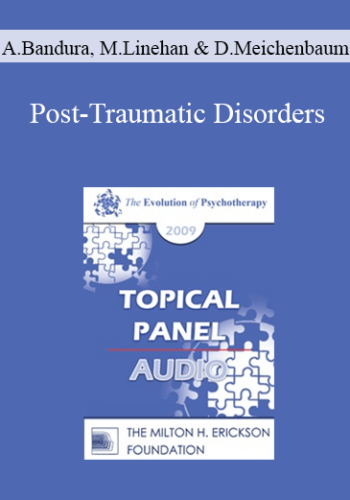 [Audio] EP09 Topical Panel 05 – Post-Traumatic Disorders – Albert Bandura, Marsha Linehan, And Donald Meichenbaum