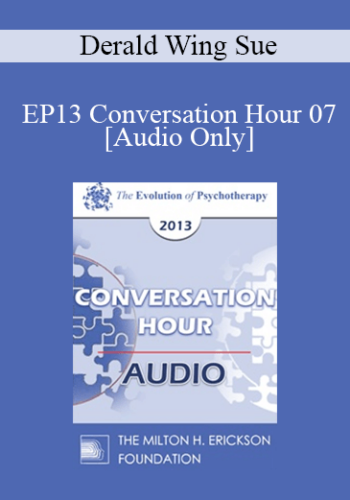 [Audio] EP13 Conversation Hour 07 - Derald Wing Sue, PhD
