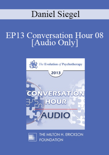 [Audio] EP13 Conversation Hour 08 - Daniel Siegel, MD