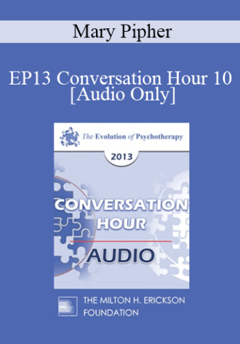 [Audio] EP13 Conversation Hour 10 – Mary Pipher, PhD