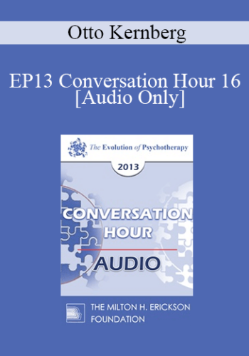 [Audio] EP13 Conversation Hour 16 - Otto Kernberg, MD