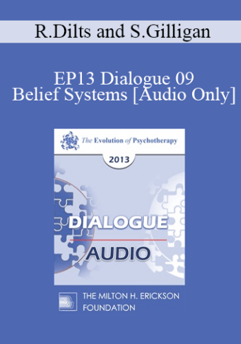 [Audio] EP13 Dialogue 09 - Belief Systems - Robert Dilts and Stephen Gilligan, PhD