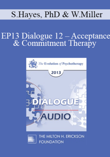 [Audio] EP13 Dialogue 12 – Acceptance & Commitment Therapy And Motivational Interviewing – Steven Hayes, PhD And William Miller, PhD