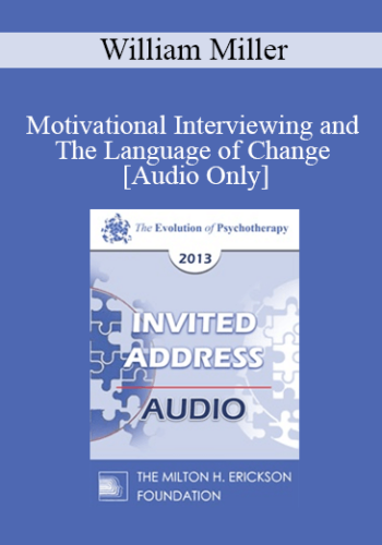 [Audio] EP13 Invited Address 17 - Motivational Interviewing and The Language of Change - William Miller, PhD