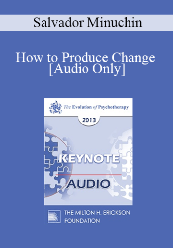 [Audio] EP13 Invited Keynote 03 - How to Produce Change - Salvador Minuchin, M.D.